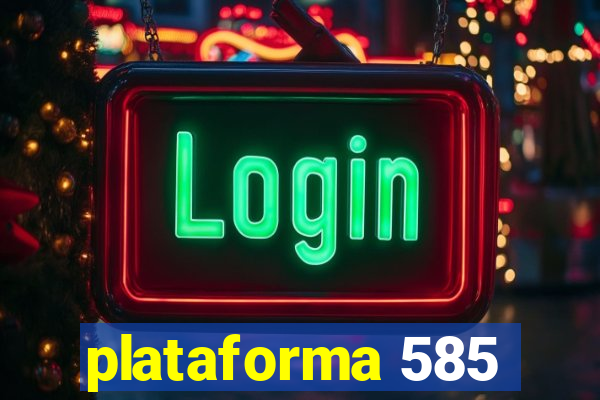 plataforma 585